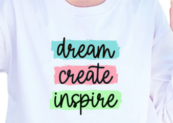 Dream Create Inspire, Slogan Quotes T shirt Design Graphic Vector, Inspirational and Motivational SVG, PNG, EPS, Ai,