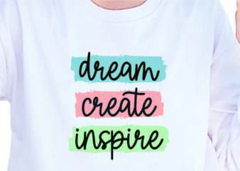 Dream create inspire, slogan quotes t shirt design graphic vector, inspirational and motivational svg, png, eps, ai,