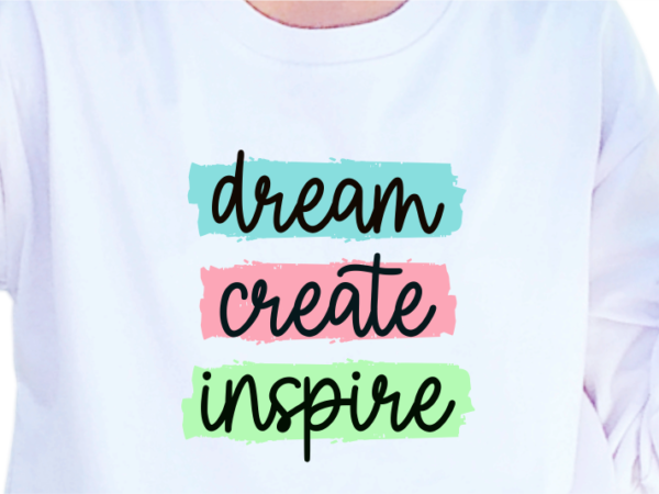 Dream create inspire, slogan quotes t shirt design graphic vector, inspirational and motivational svg, png, eps, ai,
