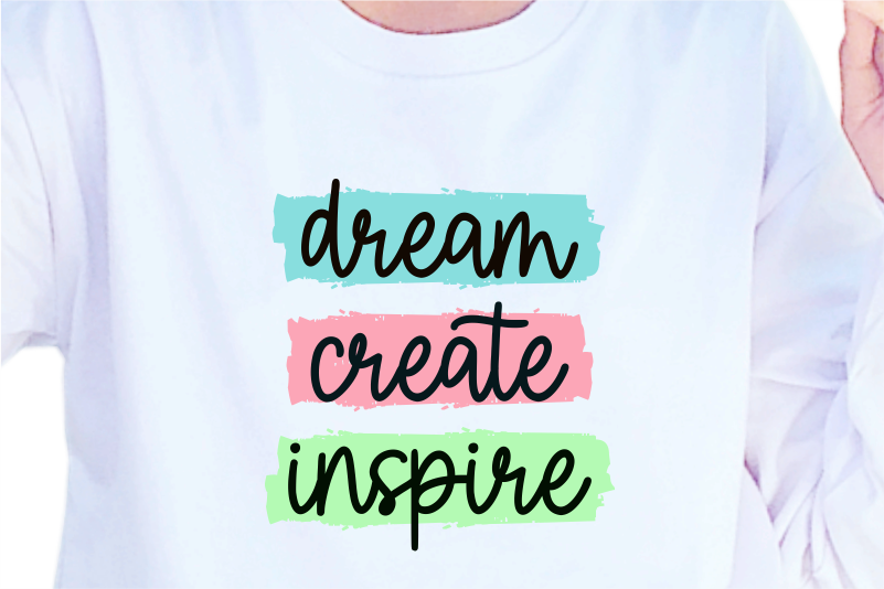 Dream Create Inspire, Slogan Quotes T shirt Design Graphic Vector, Inspirational and Motivational SVG, PNG, EPS, Ai,