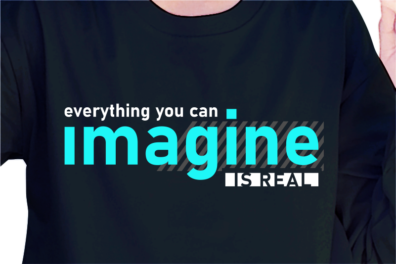 Everything You Can Imagine Is Real, Slogan Quotes T shirt Design Graphic Vector, Inspirational and Motivational SVG, PNG, EPS, Ai,