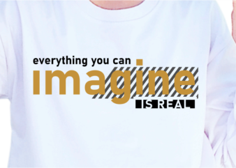 Everything You Can Imagine Is Real, Slogan Quotes T shirt Design Graphic Vector, Inspirational and Motivational SVG, PNG, EPS, Ai,