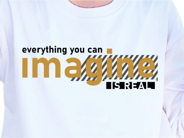 Everything you can imagine is real, slogan quotes t shirt design graphic vector, inspirational and motivational svg, png, eps, ai,