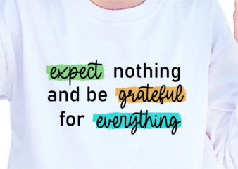 Expect Nothing And Be Grateful For Everything, Slogan Quotes T shirt Design Graphic Vector, Inspirational and Motivational