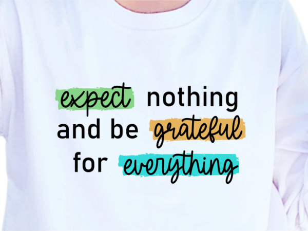 Expect nothing and be grateful for everything, slogan quotes t shirt design graphic vector, inspirational and motivational