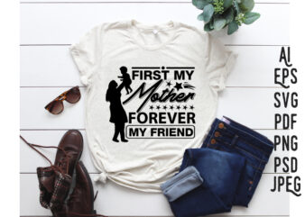 First my mother forever my friend, mother's day amazing design, mothers day t-shirt and svg design