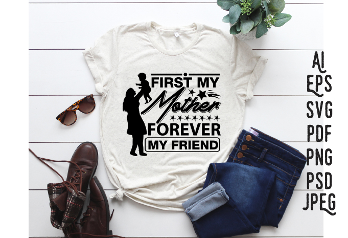 First My Mother Forever My Friend, Mother’s day amazing design, Mothers day t-shirt and SVG design