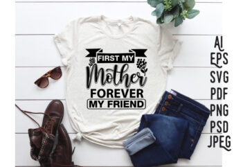 First My Mother Forever My Friend t shirt graphic design