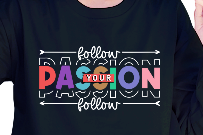 Follow Your Passion, Slogan Quotes T shirt Design Graphic Vector, Inspirational and Motivational SVG, PNG, EPS, Ai,