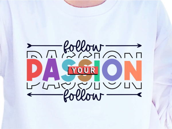 Follow your passion, slogan quotes t shirt design graphic vector, inspirational and motivational svg, png, eps, ai,