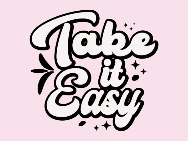 Take it easy t shirt design