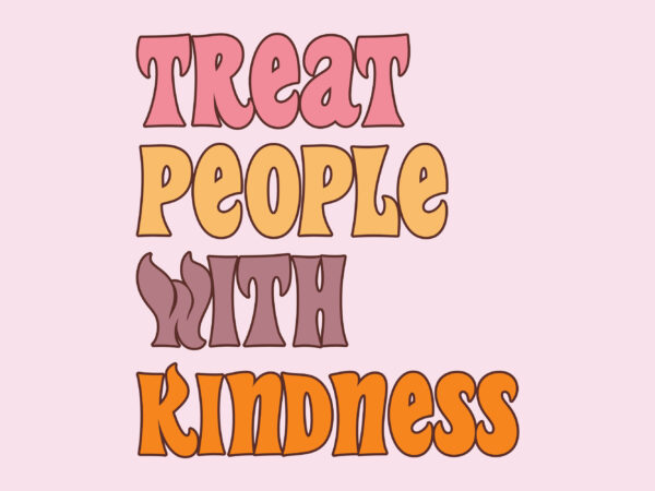 Treat people with kindness t shirt design