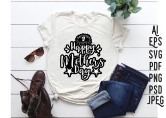Happy Mother’s Day, Mother’s day SVG , Mothers day t-shirt