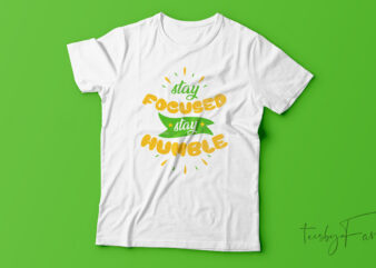Focused & Humble: A Reminder Tee t shirt graphic design