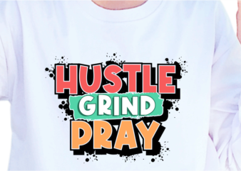 Hustle Grind Pray, Slogan Quotes T shirt Design Graphic Vector, Inspirational and Motivational SVG, PNG, EPS, Ai,