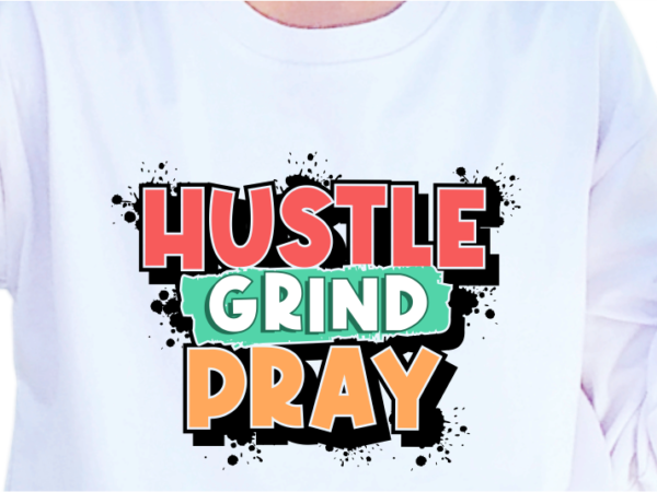 Hustle grind pray, slogan quotes t shirt design graphic vector, inspirational and motivational svg, png, eps, ai,