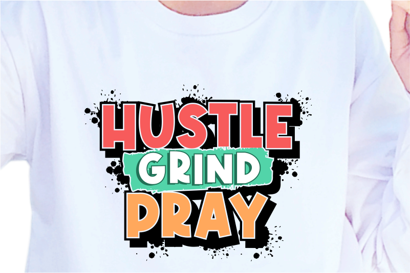 Hustle Grind Pray, Slogan Quotes T shirt Design Graphic Vector, Inspirational and Motivational SVG, PNG, EPS, Ai,