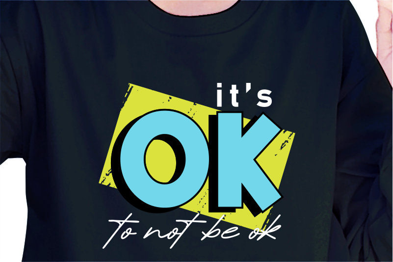 It’s Ok To Not Be Ok, Slogan Quotes T shirt Design Graphic Vector, Inspirational and Motivational SVG, PNG, EPS, Ai,