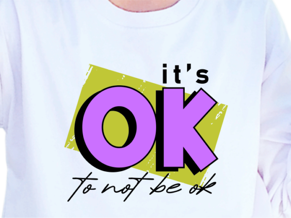 It’s ok to not be ok, slogan quotes t shirt design graphic vector, inspirational and motivational svg, png, eps, ai,