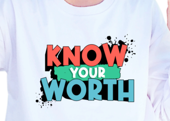 Know Your Worth, Slogan Quotes T shirt Design Graphic Vector, Inspirational and Motivational SVG, PNG, EPS, Ai,