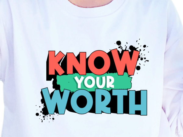 Know your worth, slogan quotes t shirt design graphic vector, inspirational and motivational svg, png, eps, ai,