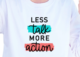 Less Talk More Action, Slogan Quotes T shirt Design Graphic Vector, Inspirational and Motivational SVG, PNG, EPS, Ai,