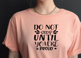 Do Not Stop Until You’re Proud t shirt vector illustration