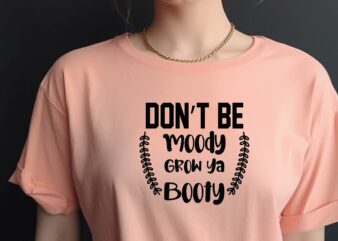 Don’t Be Moody Grow Ya Booty t shirt vector illustration