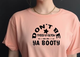 Don’t Be Moody Grow Ya Booty