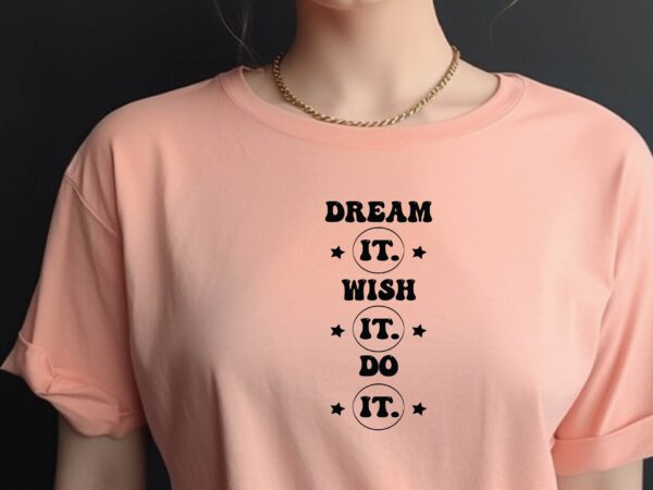 Dream it wish it do it t shirt vector illustration