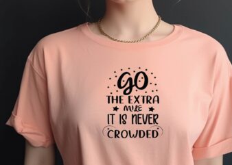 Go the Extra Mile. It is Never Crowded t shirt design template