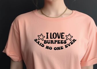 I Love Burpees Said No One Ever t shirt design for sale