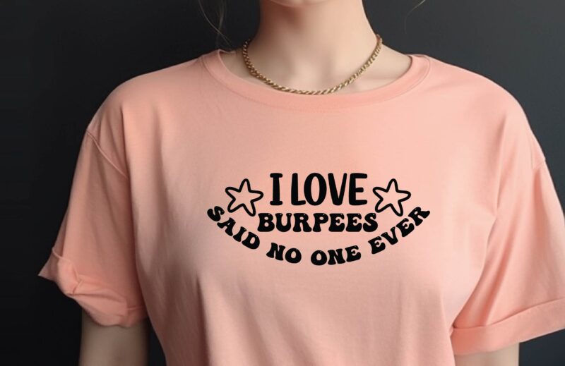 I Love Burpees Said No One Ever