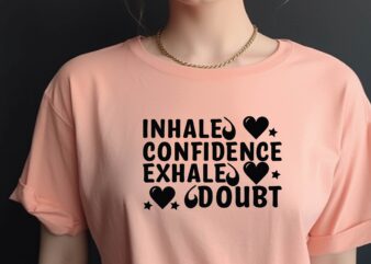 Inhale Confidence Exhale Doubt t shirt design for sale