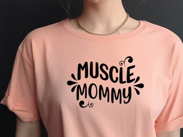 Muscle mommy t shirt designs for sale