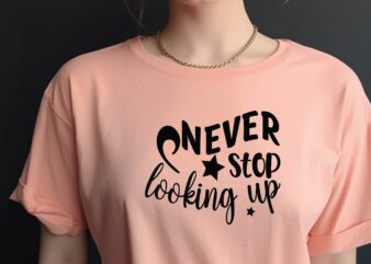 Never Stop Looking Up T shirt vector artwork