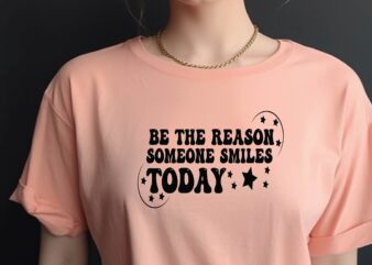 Be the Reason Someone Smiles Today t shirt template