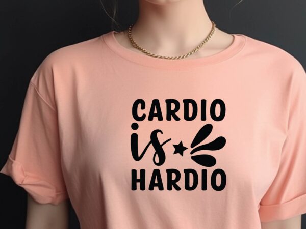 Cardio is hardio t shirt vector file