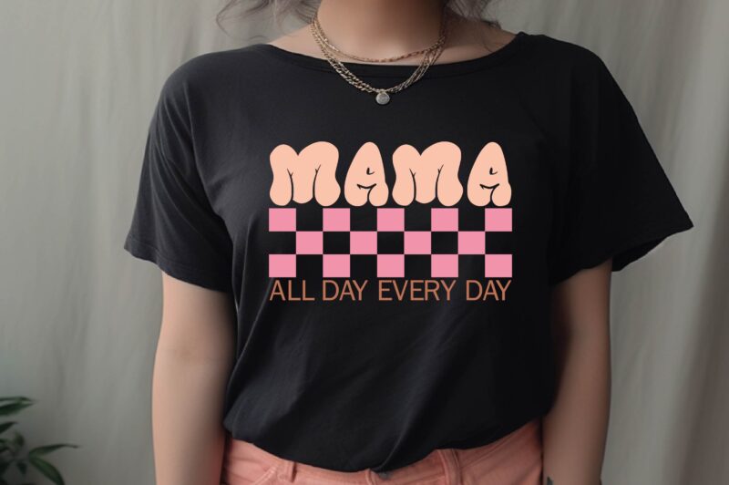 Mama All Day Every Day