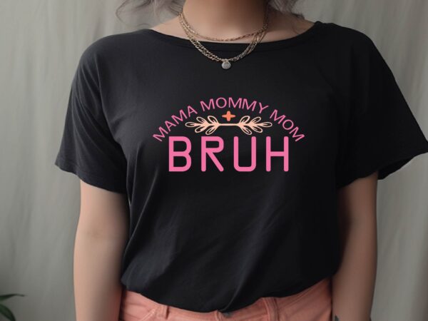 Mama mommy mom bruh t shirt designs for sale