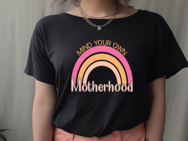 Mind your own motherhood t shirt designs for sale