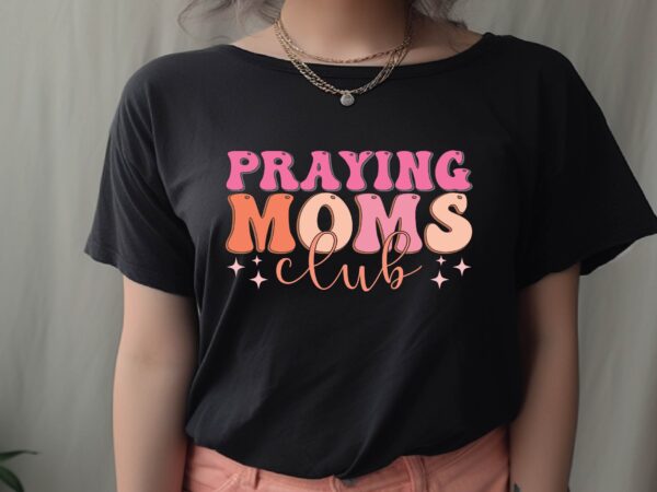 Praying moms club t shirt illustration