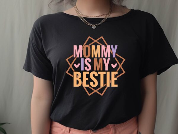Mommy is my bestie t shirt designs for sale Mommy is my bestie t shirt designs for sale