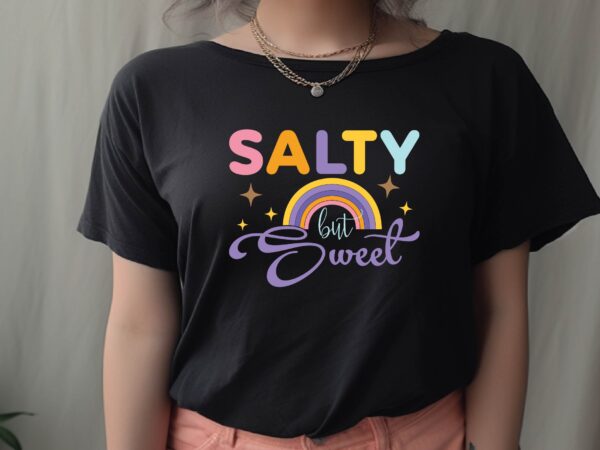 Salty but sweet t shirt template vector