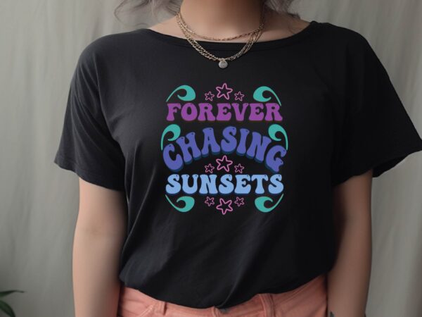 Forever chasing sunsets t shirt graphic design