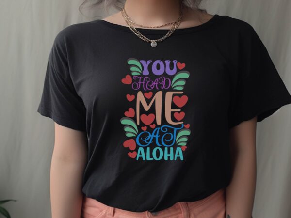 You had me at aloha t shirt design template