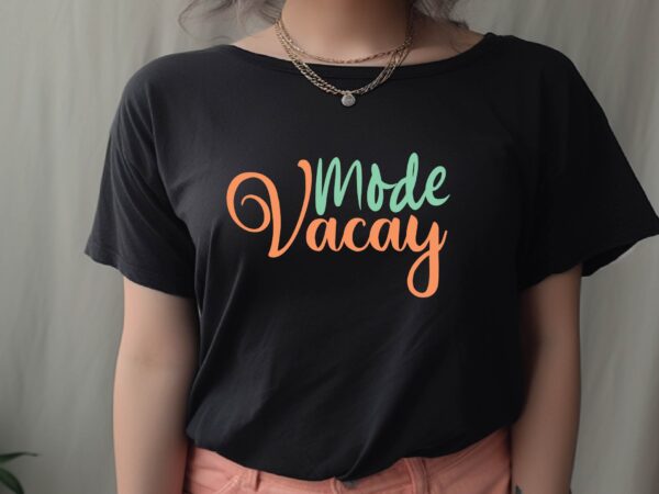 Vacay mode t shirt vector art Vacay mode t shirt vector art