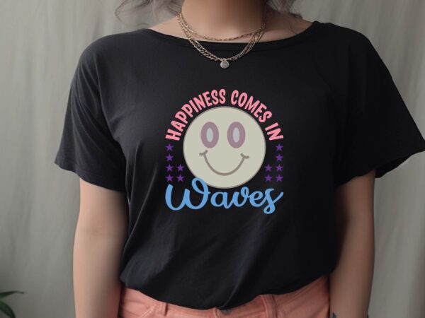 Happiness comes in waves graphic t shirt