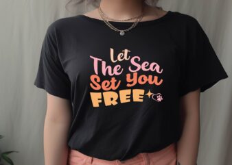 let the sea set you free t shirt vector graphic