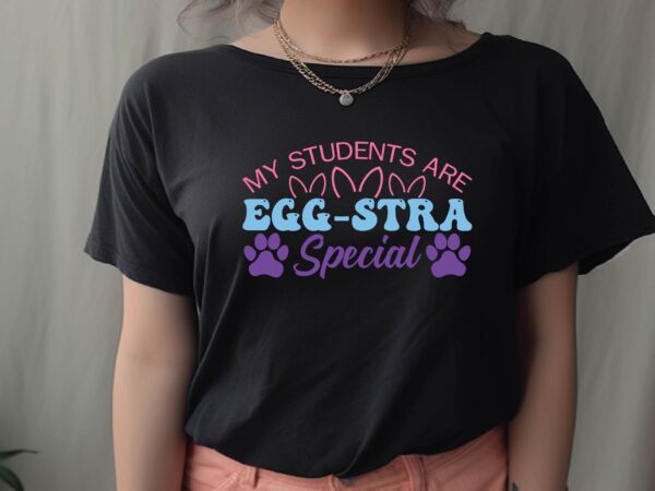 My students are egg-stra special t shirt designs for sale My students are egg-stra special t shirt designs for sale